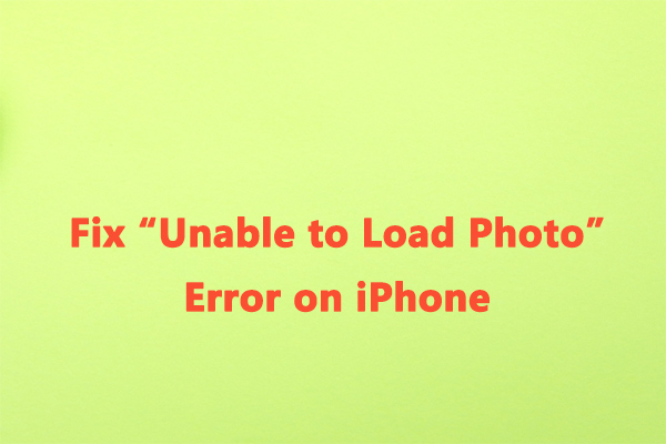 How to Fix “Unable to Load Photo/Video” Error on iPhone [10 Ways]