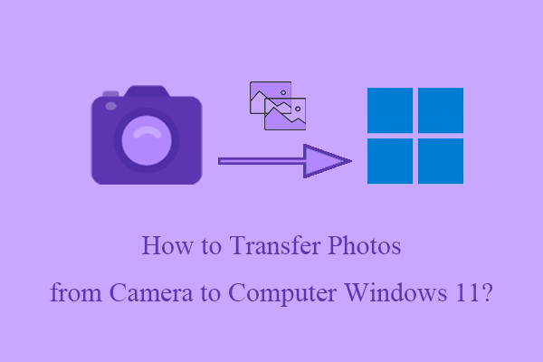 How to Transfer Photos from Camera to Computer Windows 11/10?